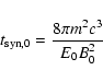 \begin{displaymath}%
t_{\rm syn,0}=\frac{8\pi m^2c^3\null}{E_0B_0^2}
\end{displaymath}