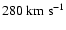$280~\rm km~s^{-1}$