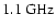 $1.1~\rm GHz$