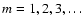 $m=1,2,3,\ldots$