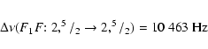 \begin{eqnarray*}\Delta\nu (F_1F{:} \; 2,^5/_2 \rightarrow 2,^5/_2) = 10~463~{\rm Hz}
\end{eqnarray*}