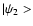 $\vert\psi_2>$