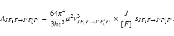 \begin{displaymath}%
A_{J F_1 F \to J' F_1' F'} = \frac{64 \pi^4}{3 h c^3} \mu^2...
...J' F_1' F'} \times \frac{J}{[F]} ~ s_{J F_1 F \to J' F_1' F'}.
\end{displaymath}