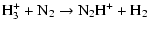 $\displaystyle {\rm H_3^+ + N_2} \rightarrow{\rm N_2H^+ + H_2}$