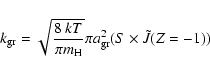 \begin{displaymath}%
k_{\rm gr}=\sqrt{\frac{8~kT}{\pi m_{\rm H}}}\pi a_{\rm gr}^2(S \times \tilde{J}(Z=-1))
\end{displaymath}