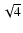$\sqrt{4}$