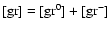 $\rm [gr]=[gr^0]+[gr^-]$
