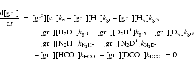 \begin{eqnarray*}{\frac{{\rm d}[{\rm gr}^-]}{{\rm d}t}}& = &\rm [gr^0][e^-]{\it ...
...[gr^-][HCO^+]{\it k}_ {HCO^+} -[gr^-][DCO^+]{\it k}_ {DCO^+} = 0
\end{eqnarray*}