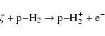 \begin{displaymath}%
\rm\zeta + p{-} H_2 \rightarrow p{-} H_2^+ + e^-
\end{displaymath}
