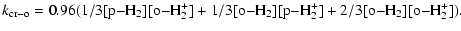 $\displaystyle %
k\rm _{cr{-} o} = \rm0.96(1/3[p{-} H_2][o{-} H_2^+]+1/3[o{-} H_2][p{-} H_2^+]
+ \rm 2/3[o{-} H_2][o{-} H_2^+]).$