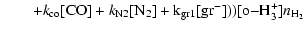 $\displaystyle \qquad +{\it k}\rm _{co}[CO]+{\it k}\rm _{N2}[N_2]+k_{gr1}[gr^-]))[o{-} H_3^+]\it n\rm _{H_2}$