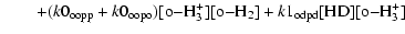 $\displaystyle \qquad + ({\it k}\rm0_{oopp}+{\it k}\rm0_{oopo})[o{-} H_3^+][o{-} H_2]+{\it k}\rm 1_{odpd}[HD][o{-} H_3^+]$