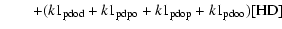 $\displaystyle \qquad +({\it k}\rm 1_{pdod}+{\it k}\rm 1_{pdpo}+
{\it k}\rm 1_{pdop}+{\it k}\rm 1_{pdoo})[HD]$
