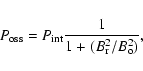 \begin{displaymath}%
P_{\rm oss}=P_{\rm int}\frac{1}{1+(B_{\rm r}^2/B_{\rm o}^2)},
\end{displaymath}