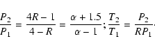 \begin{displaymath}%
\frac{P_2}{P_1}=\frac{4R-1}{4-R}= \frac{\alpha+1.5}{\alpha-1}; \frac{T_2}{T_1}=\frac{P_2}{RP_1}\cdot
\end{displaymath}