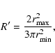 \begin{displaymath}%
R'=\frac{2r_{\rm max}^2}{3\pi r_{\rm min}^2},
\end{displaymath}