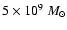 $5 \times 10^9~M_\odot$