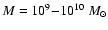$M=10^9{-}10^{10}~M_\odot$