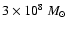 $ 3 \times 10^8~M_\odot$