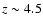 $z\sim 4.5$