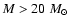 $M > 20~M_\odot$