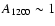 $A_{1200}\sim 1$