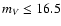 $m_{V} \le 16.5$