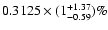 $0.3125 \times (1^{+1.37}_{-0.59})\%$