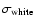 $\sigma_{\rm white}$