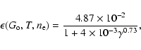 \begin{displaymath}
{\epsilon(G_{\rm o},T,n_{\rm e})}={\rm\frac{4.87\times 10^{-2}}{1+4\times 10^{-3}\gamma^{0.73}}},
\end{displaymath}