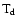 ${\rm T_{\rm d}}$