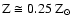 ${\rm Z
\cong0.25~Z_{\odot}}$