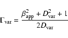 \begin{displaymath}
\Gamma_{{\rm var}} = \frac{\beta_{{\rm app}}^2 + D_{{\rm var}}^2 + 1}{2D_{{\rm var}}}
\end{displaymath}