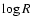 $\log{R}$