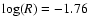 $\log (R) = -1.76$