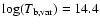 $\log(T_{\rm b,var}) = 14.4$