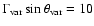 $\Gamma_{\rm var} \sin\theta_{\rm var} = 10$