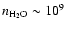 $n_{\rm H{_2}O} \sim 10^{9}$