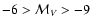 $-6 > \mathcal{M}_V > -9$