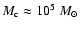 $M_{\rm c} \approx 10^5~M_{\odot}$