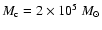 $M_{\rm c}=2\times10^5~M_{\odot}$