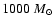 $1000~M_{\odot}$