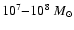 $10^7{-}10^8~M_{\odot}$