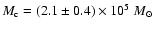 $M_{\rm c} = (2.1\pm0.4)\times10^5~M_{\odot}$
