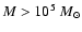 $M>10^5~M_{\odot}$