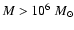 $M>10^6~M_{\odot}$