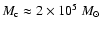 $M_{\rm c}\approx2\times10^5~M_{\odot}$