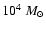 $10^4~M_{\odot}$