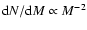 ${\rm d}N/{\rm d}M \propto M^{-2}$