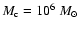 $M_{\rm c} = 10^6~M_\odot$
